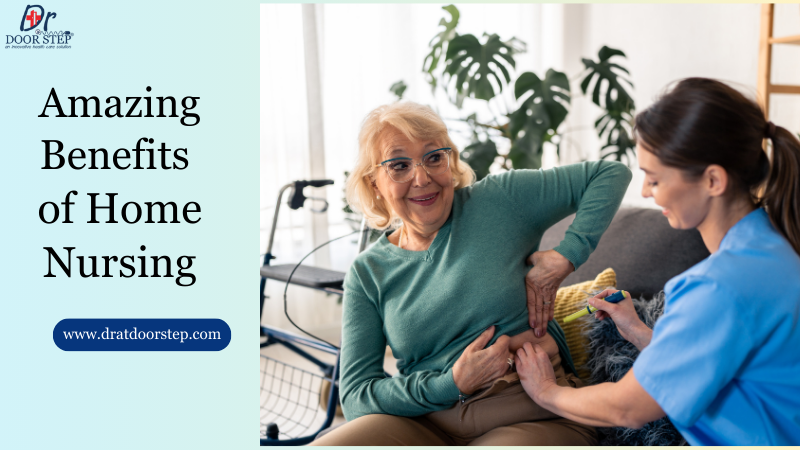 Amazing Benefits of Home Nursing