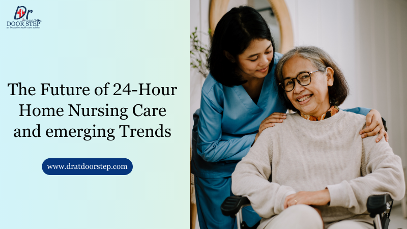 The Future of 24-Hour Home Nursing Care and emerging Trends