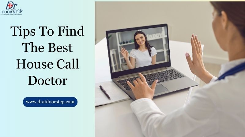 Tips To Find The Best House Call Doctor
