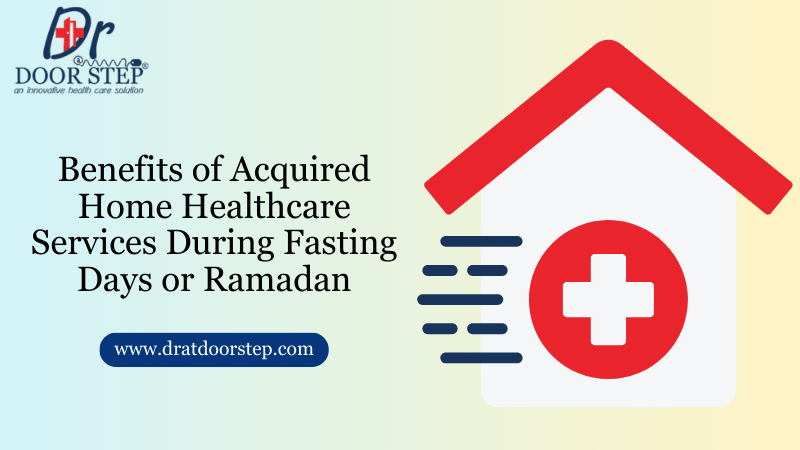 Benefits of Acquired Home Healthcare Services During Fasting Days or Ramadan