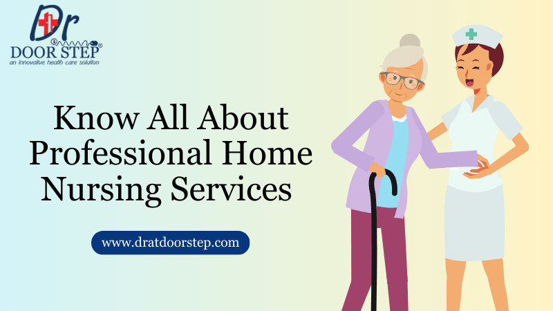 Know All About Professional Home Nursing Services